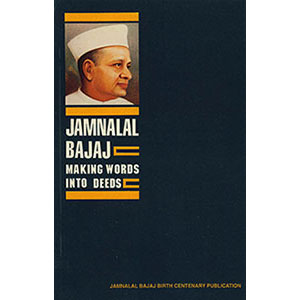 Jamnalal Bajaj - Making Words Into Deeds
